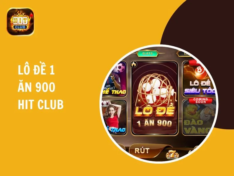 Lô đề 1 ăn 900 Hit Club